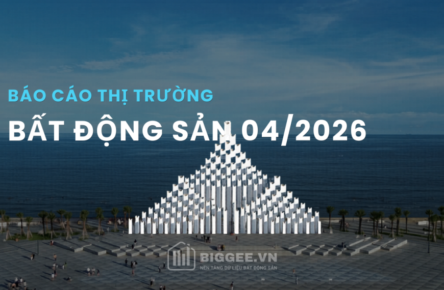 Báo cáo thị trường bất động sản 04/2026: Về bờ!