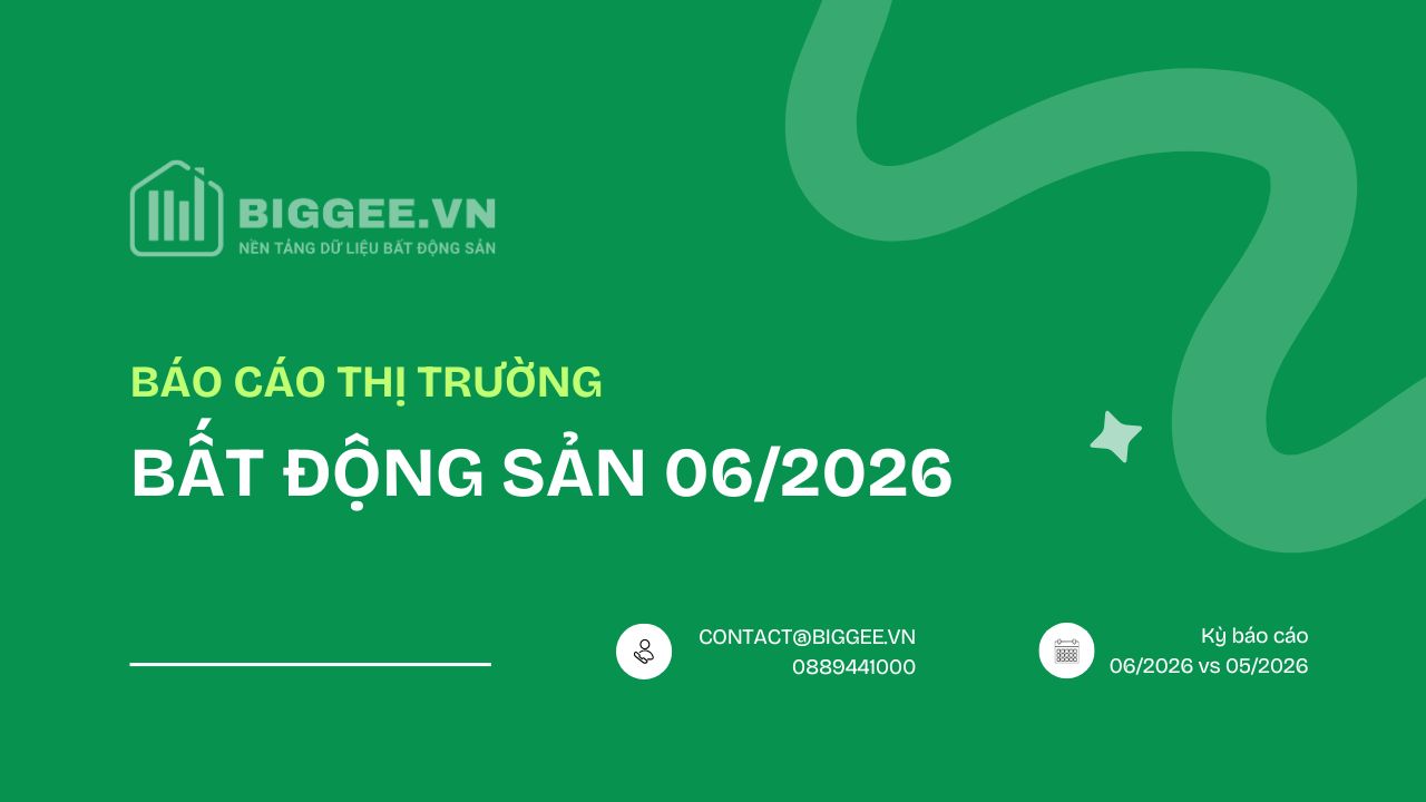 Báo cáo thị trường bất động sản 06/2026